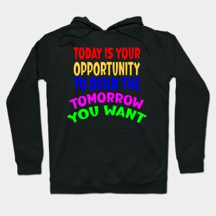 Today is Your Opportunity Hoodie